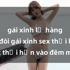 gái xinh lộ hàng Cặp đôi gái xinh sex thổi hồn vào đêm muộn