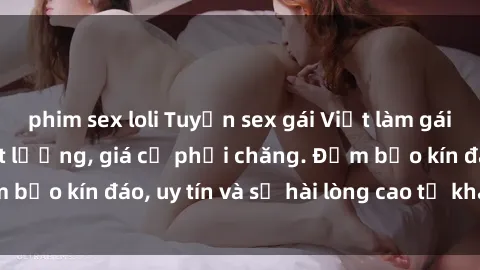 phim sex loli Tuyển sex gái Việt làm gái gọi, dịch vụ chất lượng, giá cả phải chăng. Đảm bảo kín đáo, uy tín và sự hài lòng cao từ khách hàng.