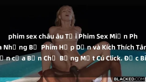 phim sex châu âu Tải Phim Sex Miễn Phí - Sự Hấp Dẫn Của Những Bộ Phim Hấp Dẫn và Kích Thích Tâm Hồn của Bạn Chỉ Bằng Một Cú Click. Đặc Biệt, Hoàn Toàn Miễn Phí!