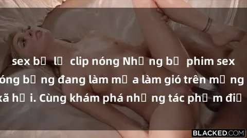 sex bị lộ clip nóng Những bộ phim sex JAV hấp dẫn và nóng bỏng đang làm mưa làm gió trên mạng xã hội. Cùng khám phá những tác phẩm điện ảnh đầy kích thích!