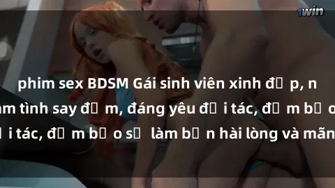 phim sex BDSM Gái sinh viên xinh đẹp, nóng bỏng chuyên làm tình say đắm, đáng yêu đối tác, đảm bảo sẽ làm bạn hài lòng và mãn nhãn.