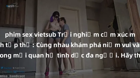 phim sex vietsub Trải nghiệm cảm xúc mới mẻ với làm tình tập thể: Cùng nhau khám phá niềm vui và sự mãnh liệt trong mối quan hệ tình dục đa người. Hãy thử ngay để biết cảm giác thú vị này!