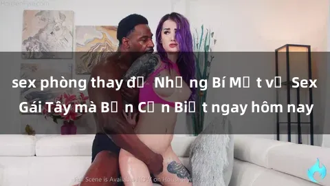 sex phòng thay đồ Những Bí Mật về Sex Gái Tây mà Bạn Cần Biết ngay hôm nay