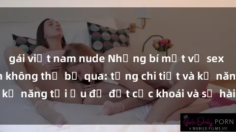 gái việt nam nude Những bí mật về sex người lớn mà bạn không thể bỏ qua: từng chi tiết và kỹ năng tối ưu để đạt cực khoái và sự hài lòng tối đa.