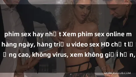 phim sex hay nhất Xem phim sex online miễn phí, cập nhật hàng ngày, hàng triệu video sex HD chất lượng cao, không virus, xem không giới hạn, hoàn toàn miễn phí.
