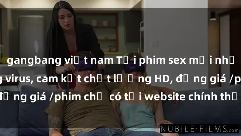 gangbang việt nam Tải phim sex mới nhất cực nhanh không virus, cam kết chất lượng HD, đồng giá /phim chỉ có tại website chính thức. Đặt ngay!