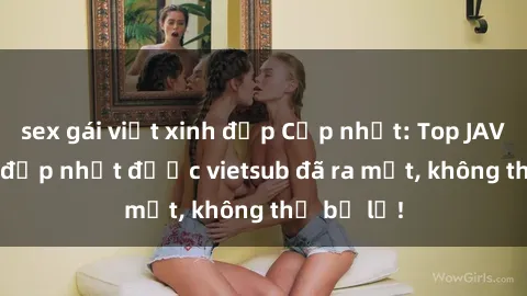 sex gái việt xinh đẹp Cập nhật: Top JAV idol xinh đẹp nhất được vietsub đã ra mắt, không thể bỏ lỡ!