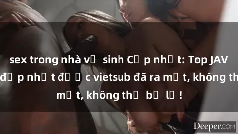sex trong nhà vệ sinh Cập nhật: Top JAV idol xinh đẹp nhất được vietsub đã ra mắt, không thể bỏ lỡ!