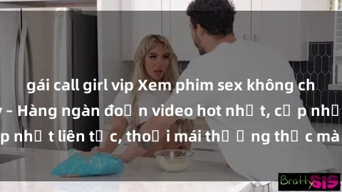 gái call girl vip Xem phim sex không che miễn phí tại đây – Hàng ngàn đoạn video hot nhất, cập nhật liên tục, thoải mái thưởng thức mà không tốn kém.