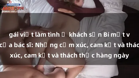 gái việt làm tình ở khách sạn Bí mật về cuộc sống sex của bác sĩ: Những cảm xúc, cam kết và thách thức hàng ngày