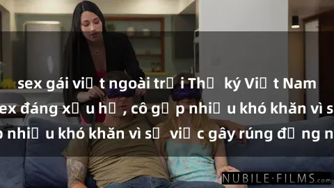 sex gái việt ngoài trời Thư ký Việt Nam bị phát tán clip sex đáng xấu hổ, cô gặp nhiều khó khăn vì sự việc gây rúng động này.