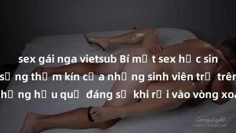 sex gái nga vietsub Bí mật sex học sinh không che: Cuộc sống thầm kín của những sinh viên trẻ trên trường. Những hậu quả đáng sợ khi rơi vào vòng xoáy của tình dục từ tuổi mới lớn.