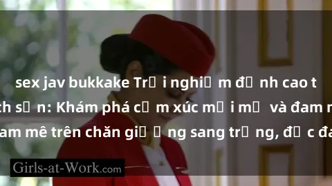 sex jav bukkake Trải nghiệm đỉnh cao tình yêu tại sex khách sạn: Khám phá cảm xúc mới mẻ và đam mê trên chăn giường sang trọng, độc đáo, không giới hạn.