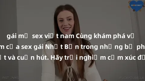 gái mỹ sex việt nam Cùng khám phá vẻ đẹp và sức gợi cảm của sex gái Nhật Bản trong những bộ phim đầy nghệ thuật và cuốn hút. Hãy trải nghiệm cảm xúc đầy mới mẻ và sống động từ những cảnh quay tinh tế 