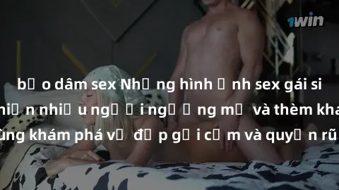 bạo dâm sex Những hình ảnh sex gái sinh viên Việt Nam khiến nhiều người ngưỡng mộ và thèm khát. Cùng khám phá vẻ đẹp gợi cảm và quyến rũ của những cô gái trẻ này.