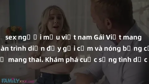 sex người mẫu việt nam Gái Việt mang bầu và làm tình: Màn trình diễn đầy gợi cảm và nóng bỏng của phụ nữ mang thai. Khám phá cuộc sống tình dục đầy hấp dẫn và mới lạ của họ!