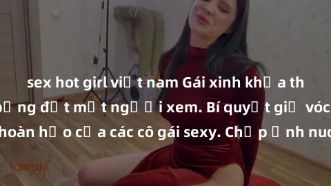 sex hot girl việt nam Gái xinh khỏa thân khoe dáng nóng bỏng đốt mắt người xem. Bí quyết giữ vóc dáng hoàn hảo của các cô gái sexy. Chụp ảnh nude tự tin không sợ lộ hàng.