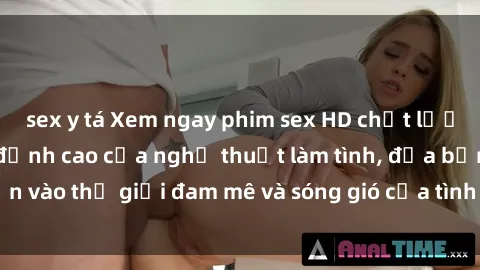 sex y tá Xem ngay phim sex HD chất lượng cao không che, đỉnh cao của nghệ thuật làm tình, đưa bạn vào thế giới đam mê và sóng gió của tình yêu không giới hạn.