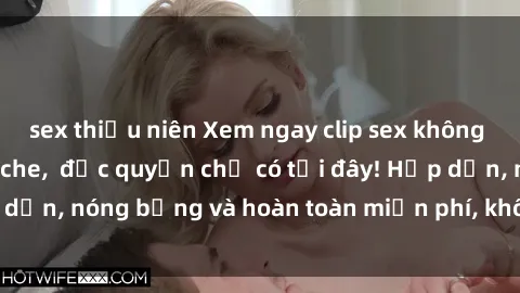 sex thiếu niên Xem ngay clip sex không che cực hot, không che,  độc quyền chỉ có tại đây! Hấp dẫn, nóng bỏng và hoàn toàn miễn phí, không thể bỏ qua!