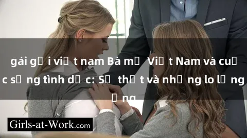 gái gọi việt nam Bà mẹ Việt Nam và cuộc sống tình dục: Sự thật và những lo lắng