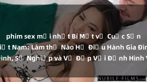 phim sex mới nhất Bí Mật về Cuộc Sống Của Các MILF Việt Nam: Làm thế Nào Họ Điều Hành Gia Đình, Sự Nghiệp và Vẻ Đẹp Với Định Hình Văn Hóa Đương Đại