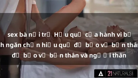 sex bà nội trợ Hậu quả của hành vi bạo dâm sex và cách ngăn chặn hiệu quả để bảo vệ bản thân và người thân