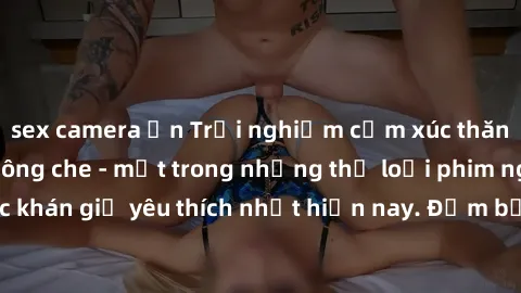 sex camera ẩn Trải nghiệm cảm xúc thăng hoa với jav SM không che - một trong những thể loại phim người lớn được khán giả yêu thích nhất hiện nay. Đảm bảo đem lại sự hấp dẫn, kích thích tối đa cho ngườ