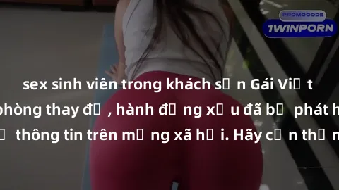 sex sinh viên trong khách sạn Gái Việt bị quay lén trong phòng thay đồ, hành động xấu đã bị phát hiện và lộ thông tin trên mạng xã hội. Hãy cẩn thận khi thay đồ ở nơi công cộng!