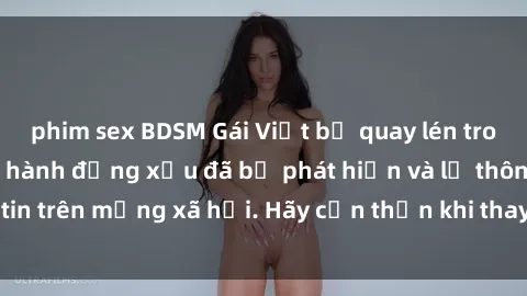 phim sex BDSM Gái Việt bị quay lén trong phòng thay đồ, hành động xấu đã bị phát hiện và lộ thông tin trên mạng xã hội. Hãy cẩn thận khi thay đồ ở nơi công cộng!