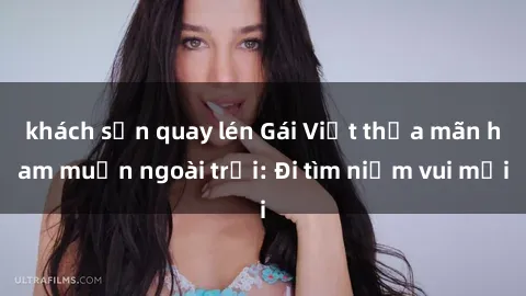 khách sạn quay lén Gái Việt thỏa mãn ham muốn ngoài trời: Đi tìm niềm vui mới