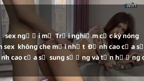 sex người mỹ Trải nghiệm cực kỳ nóng bỏng trong phim sex  không che mới nhất  Đỉnh cao của sự sung sướng và tận hưởng chân thật