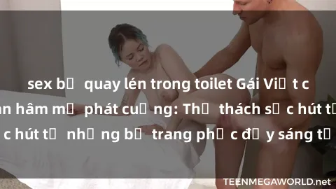 sex bị quay lén trong toilet Gái Việt cosplay sexy khiến fan hâm mộ phát cuồng: Thử thách sức hút từ những bộ trang phục đầy sáng tạo và quyến rũ!