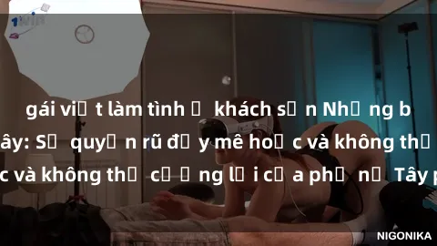 gái việt làm tình ở khách sạn Những bí mật về sex gái Tây: Sự quyến rũ đầy mê hoặc và không thể cưỡng lại của phụ nữ Tây phương