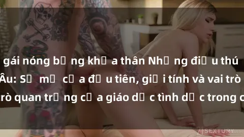 gái nóng bỏng khỏa thân Những điều thú vị về sex ở Bắc Âu: Sự mở cửa đầu tiên, giới tính và vai trò quan trọng của giáo dục tình dục trong các quốc gia này.