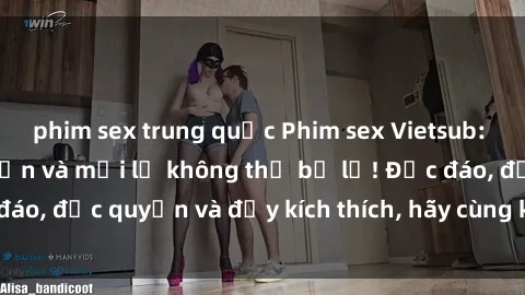 phim sex trung quốc Phim sex Vietsub: Trải nghiệm hấp dẫn và mới lạ không thể bỏ lỡ! Độc đáo, độc quyền và đầy kích thích, hãy cùng khám phá ngay!
