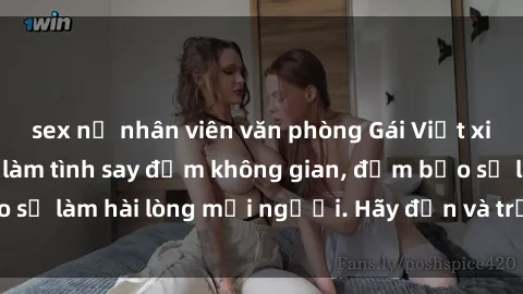 sex nữ nhân viên văn phòng Gái Việt xinh đẹp, nồng nàn làm tình say đắm không gian, đảm bảo sẽ làm hài lòng mọi người. Hãy đến và trải nghiệm ngay!