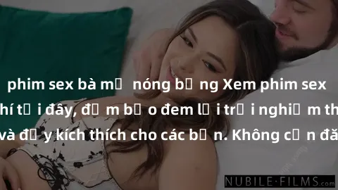 phim sex bà mẹ nóng bỏng Xem phim sex không che miễn phí tại đây, đảm bảo đem lại trải nghiệm thú vị và đầy kích thích cho các bạn. Không cần đăng ký, hoàn toàn miễn phí.
